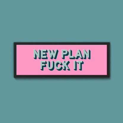 New Plan Fuck It Framed Print (New Style) - Above The Door