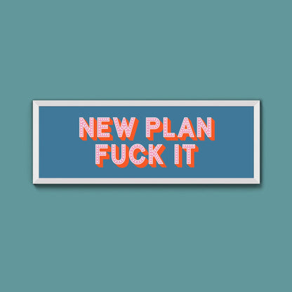 New Plan Fuck It Framed Print (New Style) - Above The Door