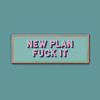 New Plan Fuck It Framed Print (New Style) - Above The Door