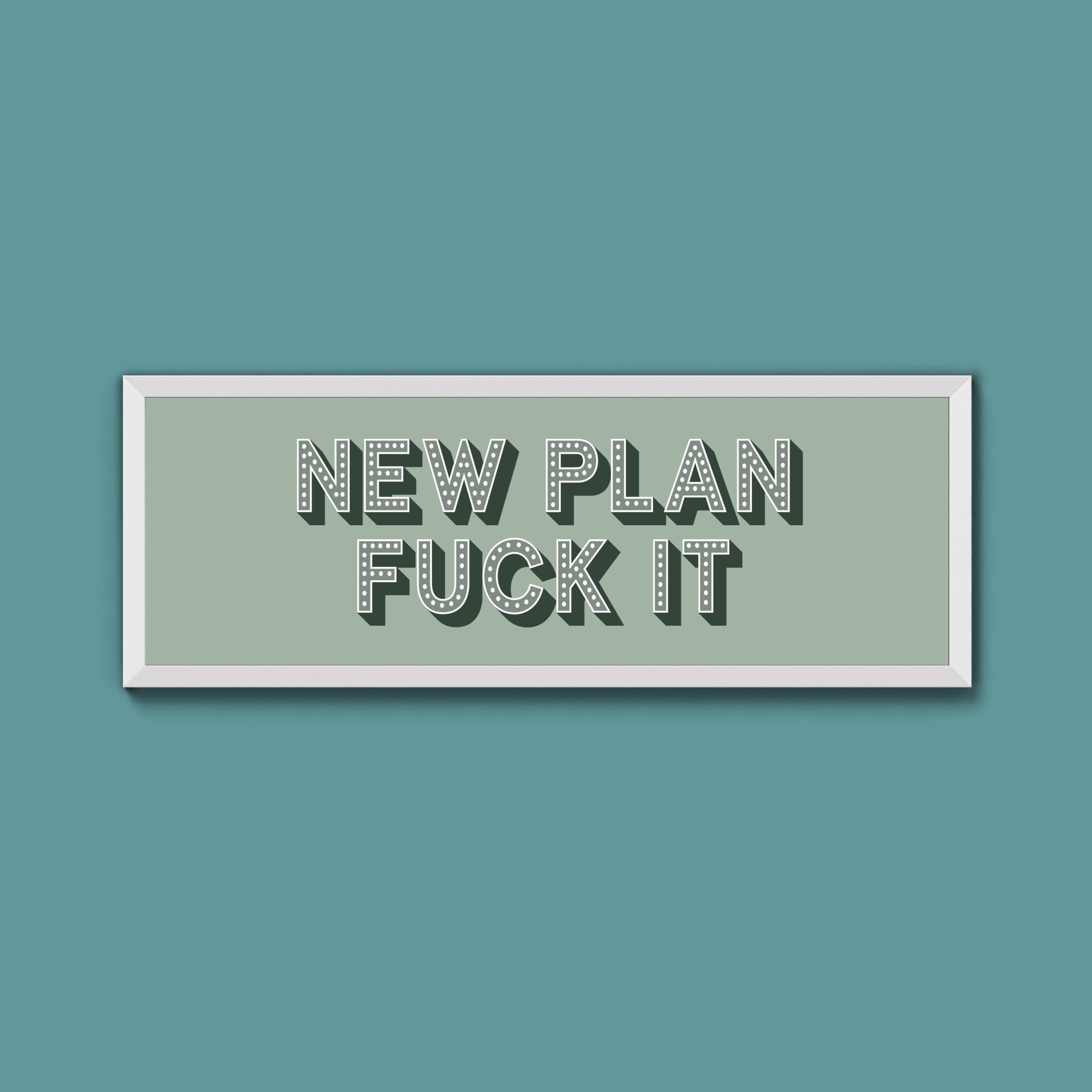 New Plan Fuck It Framed Print (New Style) - Above The Door