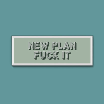New Plan Fuck It Framed Print (New Style) - Above The Door