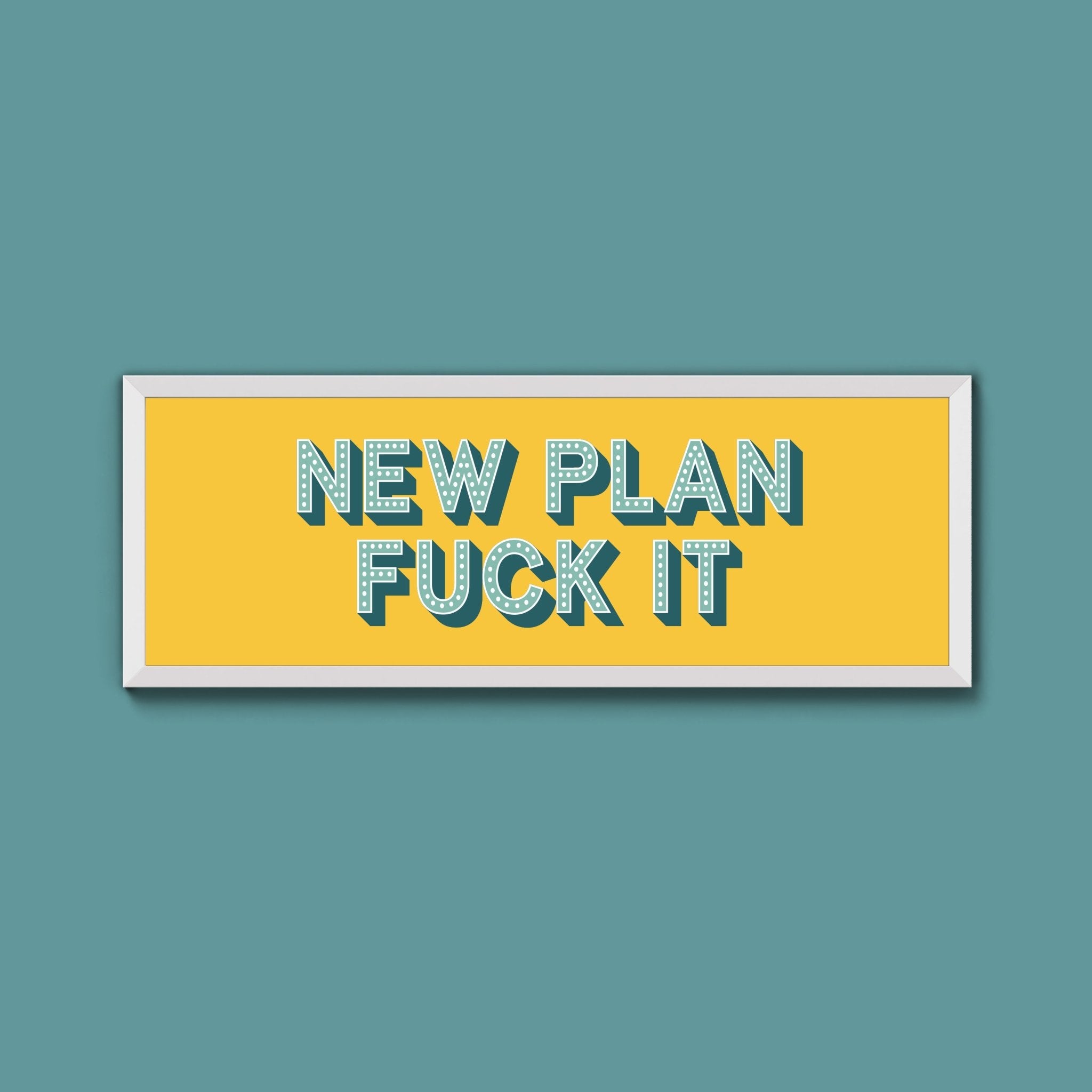 New Plan Fuck It Framed Print (New Style) - Above The Door