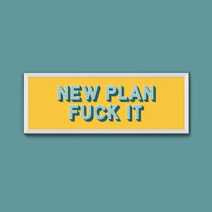 New Plan Fuck It Framed Print (New Style) - Above The Door