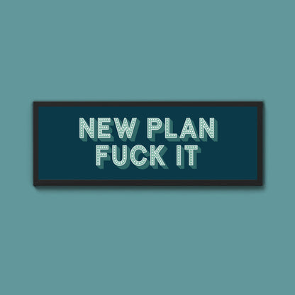 New Plan Fuck It Framed Print (New Style) - Above The Door