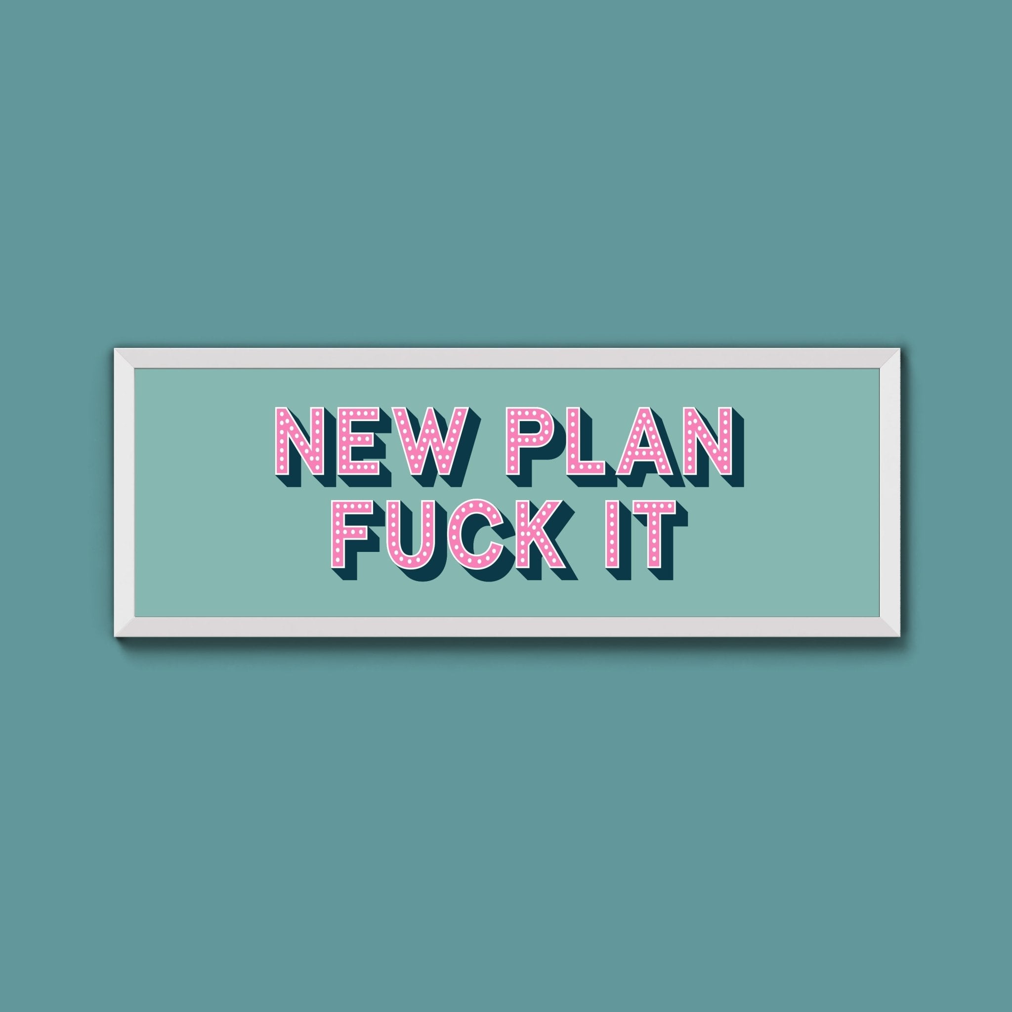 New Plan Fuck It Framed Print (New Style) - Above The Door