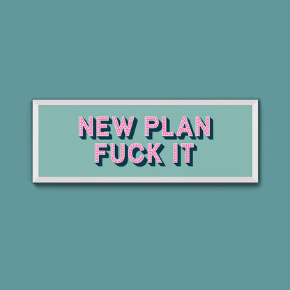 New Plan Fuck It Framed Print (New Style) - Above The Door