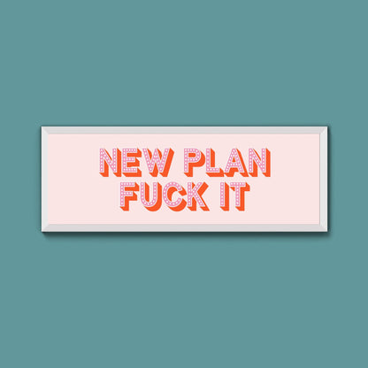 New Plan Fuck It Framed Print (New Style) - Above The Door