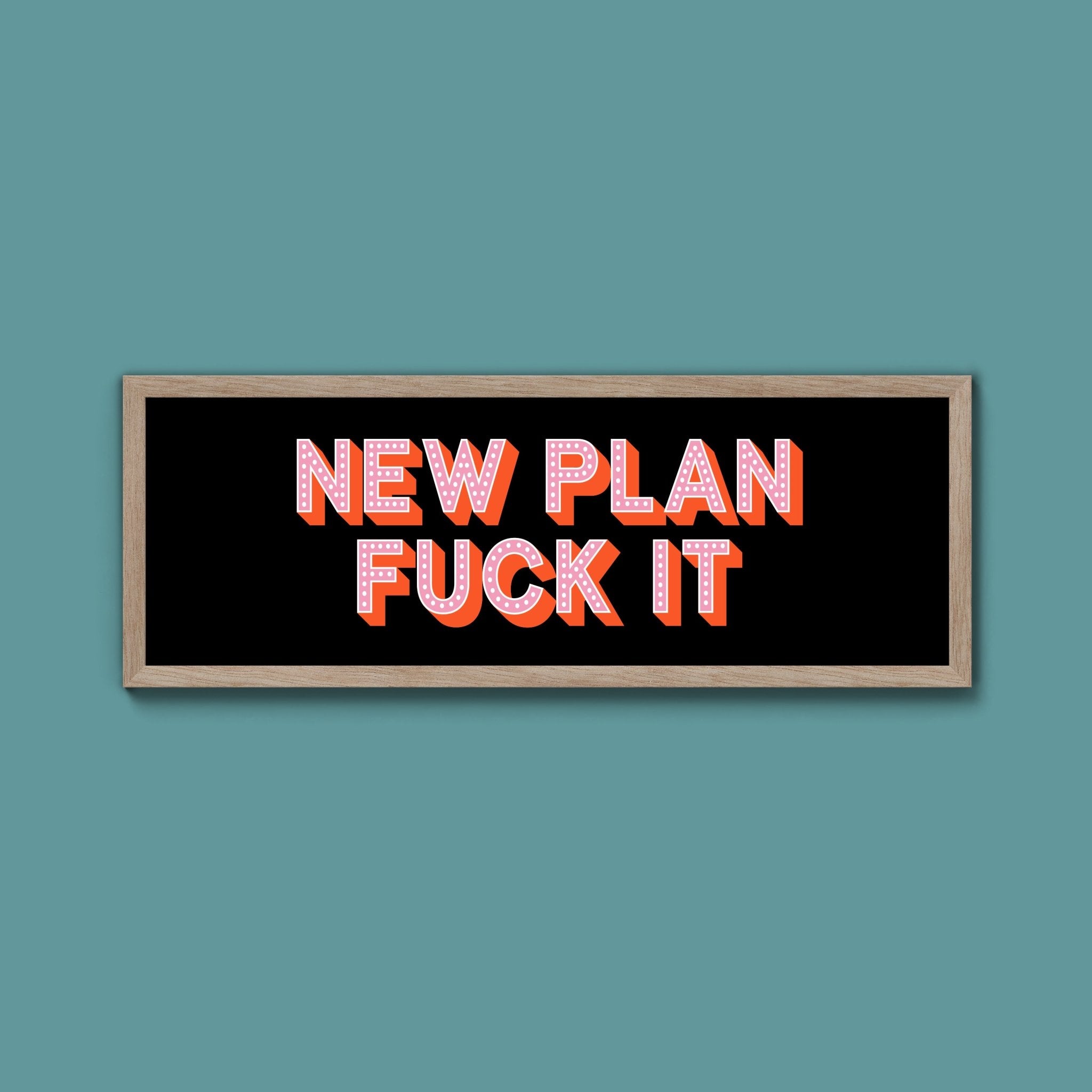 New Plan Fuck It Framed Print (New Style) - Above The Door