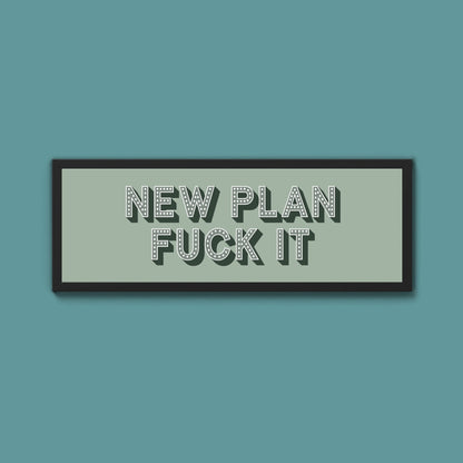 New Plan Fuck It Framed Print (New Style) - Above The Door