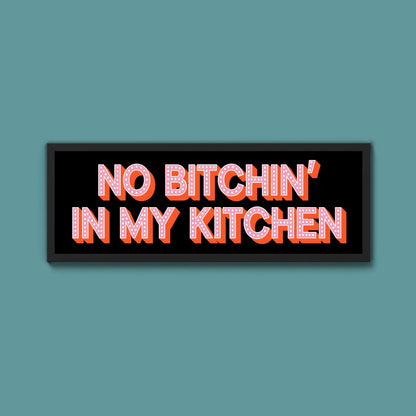 No Bitchin In My Kitchen Framed Print (New Style) - Above The Door