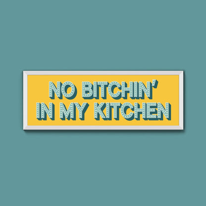 No Bitchin In My Kitchen Framed Print (New Style) - Above The Door