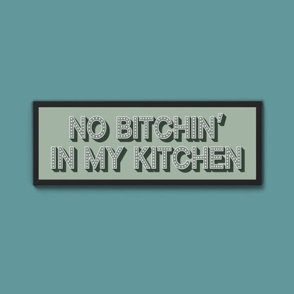 No Bitchin In My Kitchen Framed Print (New Style) - Above The Door