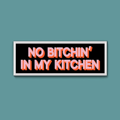 No Bitchin In My Kitchen Framed Print (New Style) - Above The Door