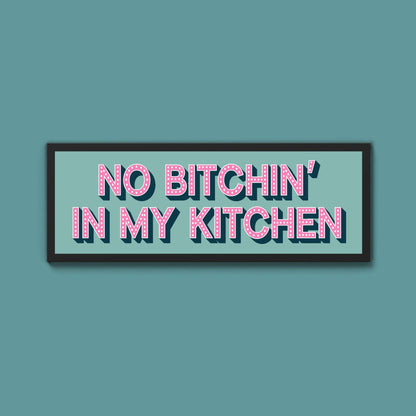 No Bitchin In My Kitchen Framed Print (New Style) - Above The Door