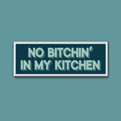 No Bitchin In My Kitchen Framed Print (New Style) - Above The Door
