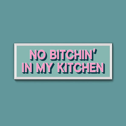 No Bitchin In My Kitchen Framed Print (New Style) - Above The Door
