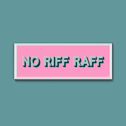 No Riff Raff Framed Print (New Style) - Above The Door