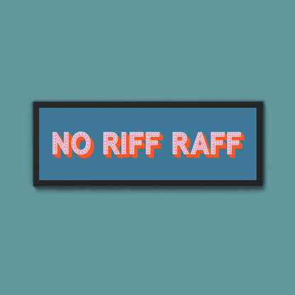 No Riff Raff Framed Print (New Style) - Above The Door