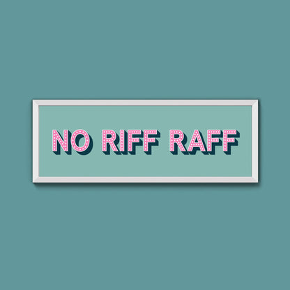 No Riff Raff Framed Print (New Style) - Above The Door