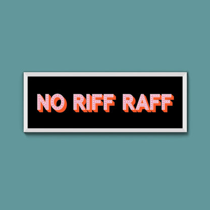 No Riff Raff Framed Print (New Style) - Above The Door