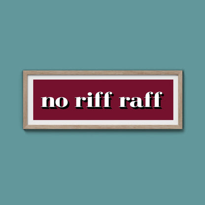 No Riff Raff Print - Above The Door