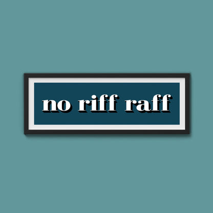 No Riff Raff Print - Above The Door