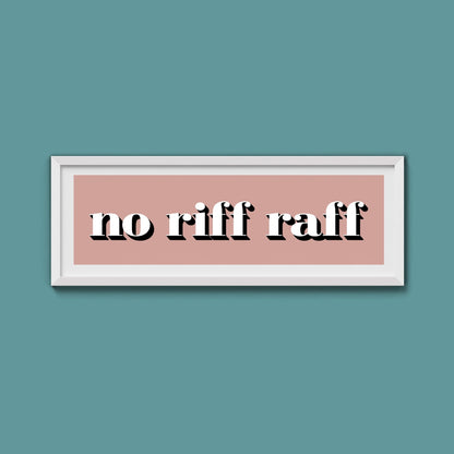 No Riff Raff Print - Above The Door