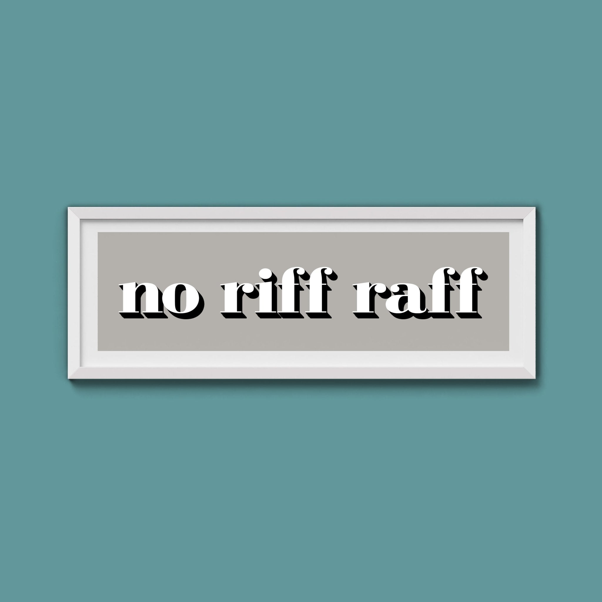 No Riff Raff Print - Above The Door