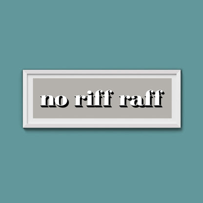 No Riff Raff Print - Above The Door
