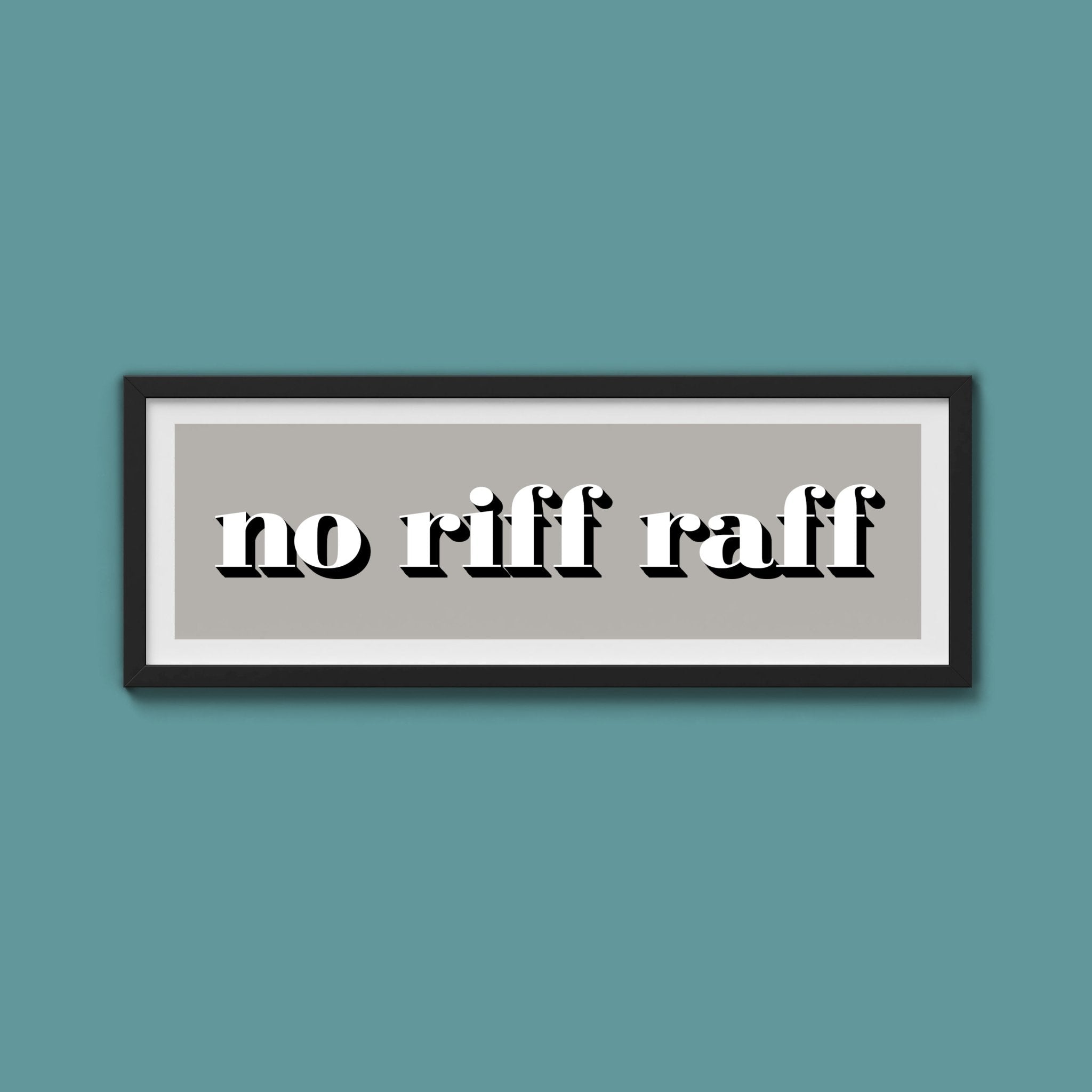 No Riff Raff Print - Above The Door