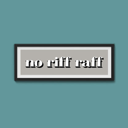 No Riff Raff Print - Above The Door