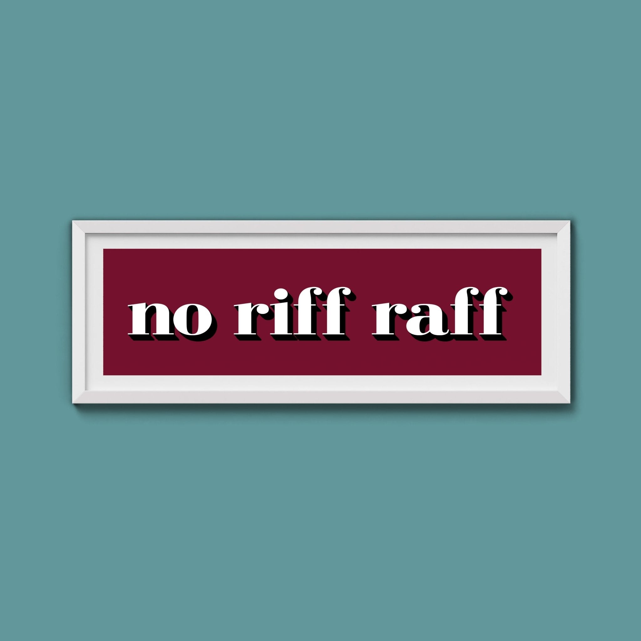 No Riff Raff Print - Above The Door