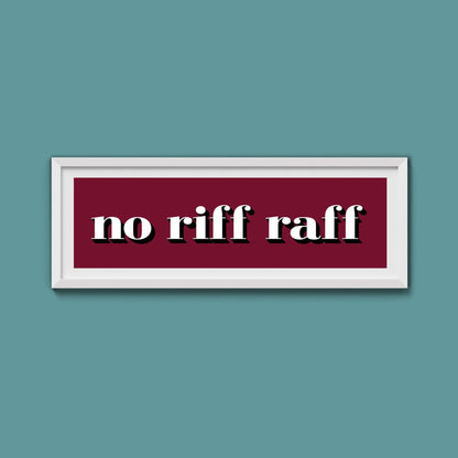 No Riff Raff Print - Above The Door