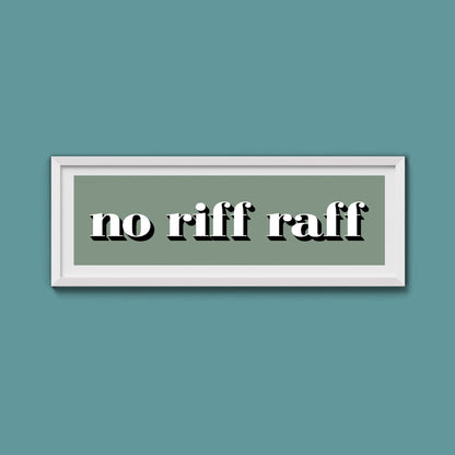 No Riff Raff Print - Above The Door