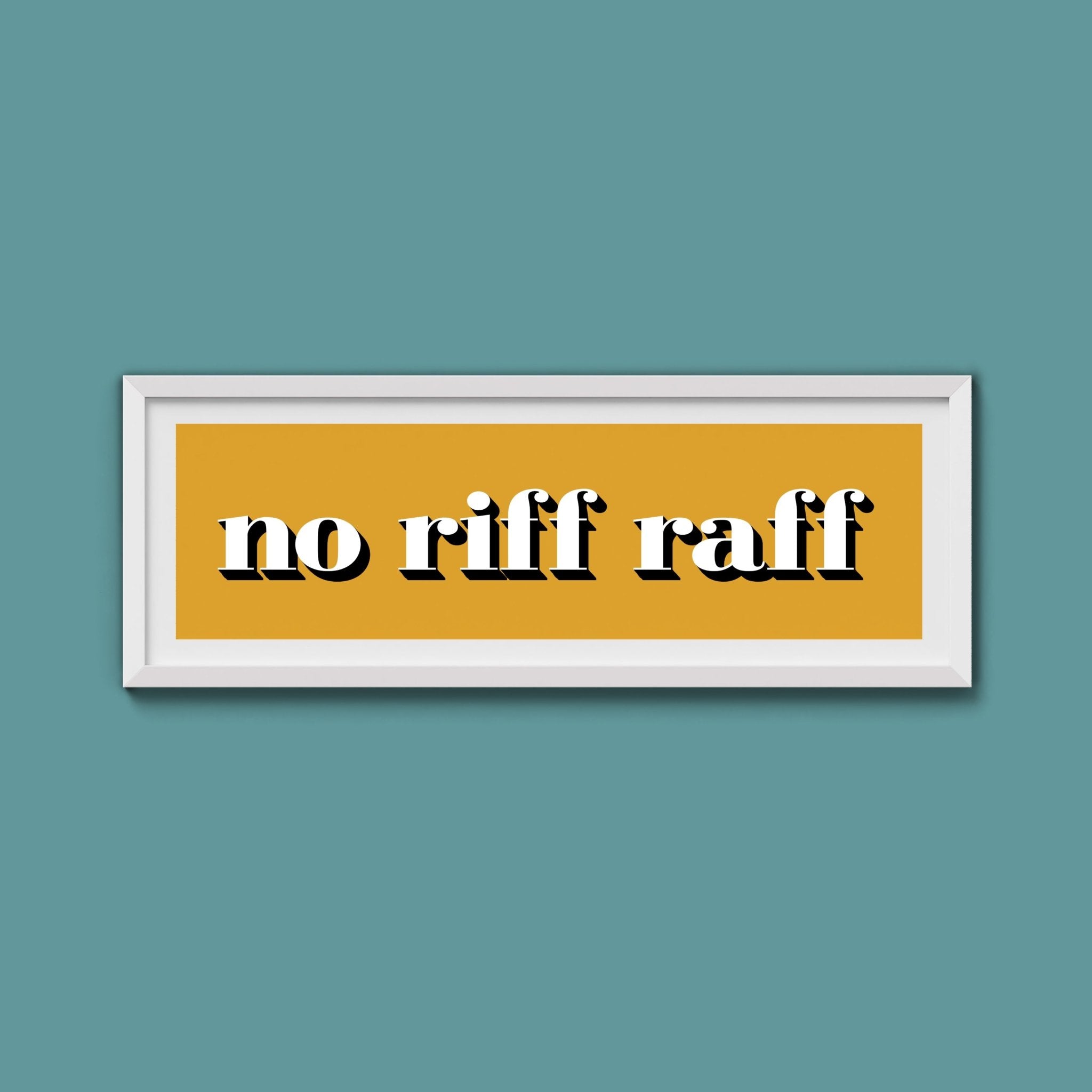 No Riff Raff Print - Above The Door