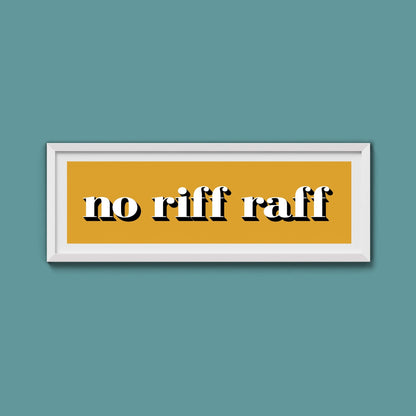 No Riff Raff Print - Above The Door