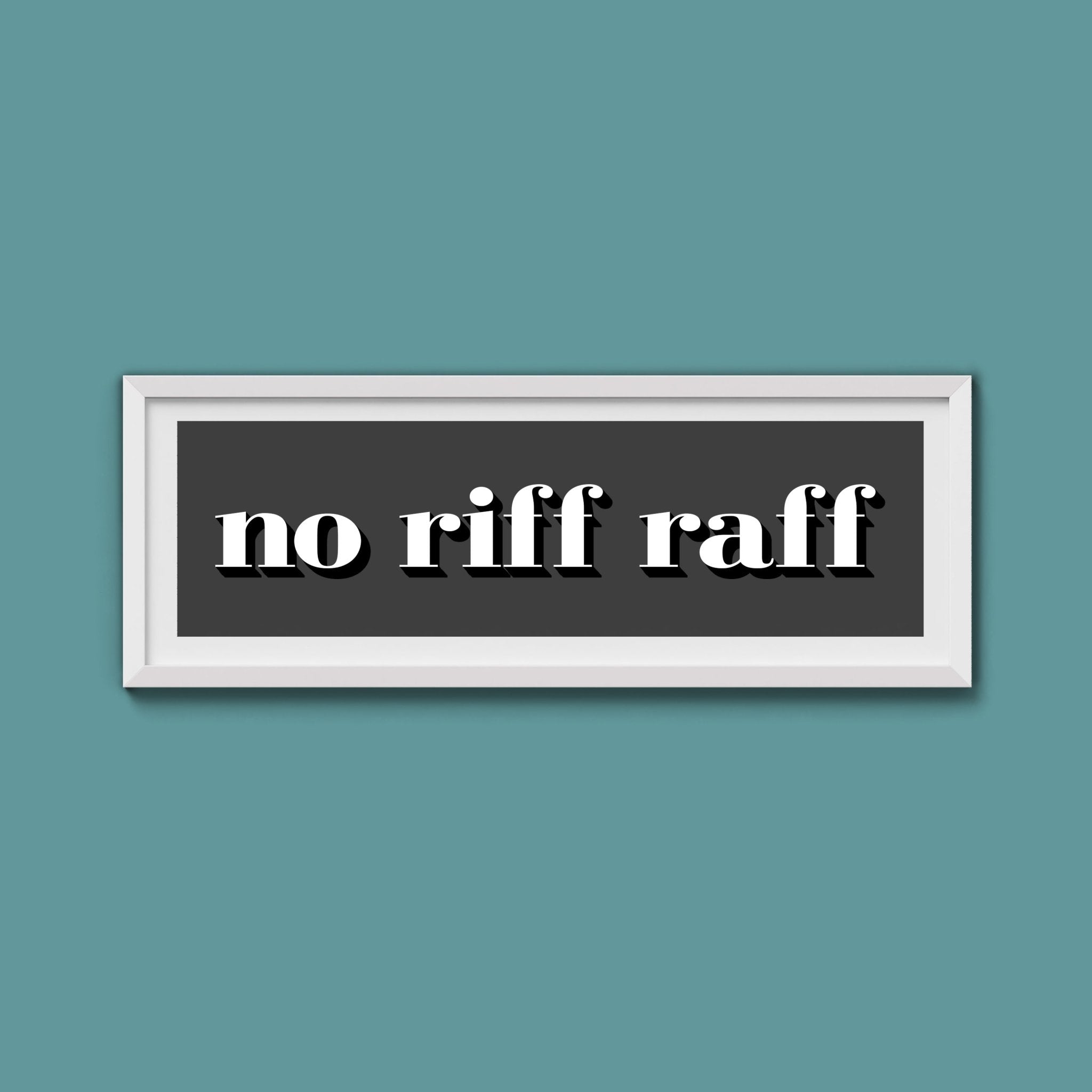 No Riff Raff Print - Above The Door