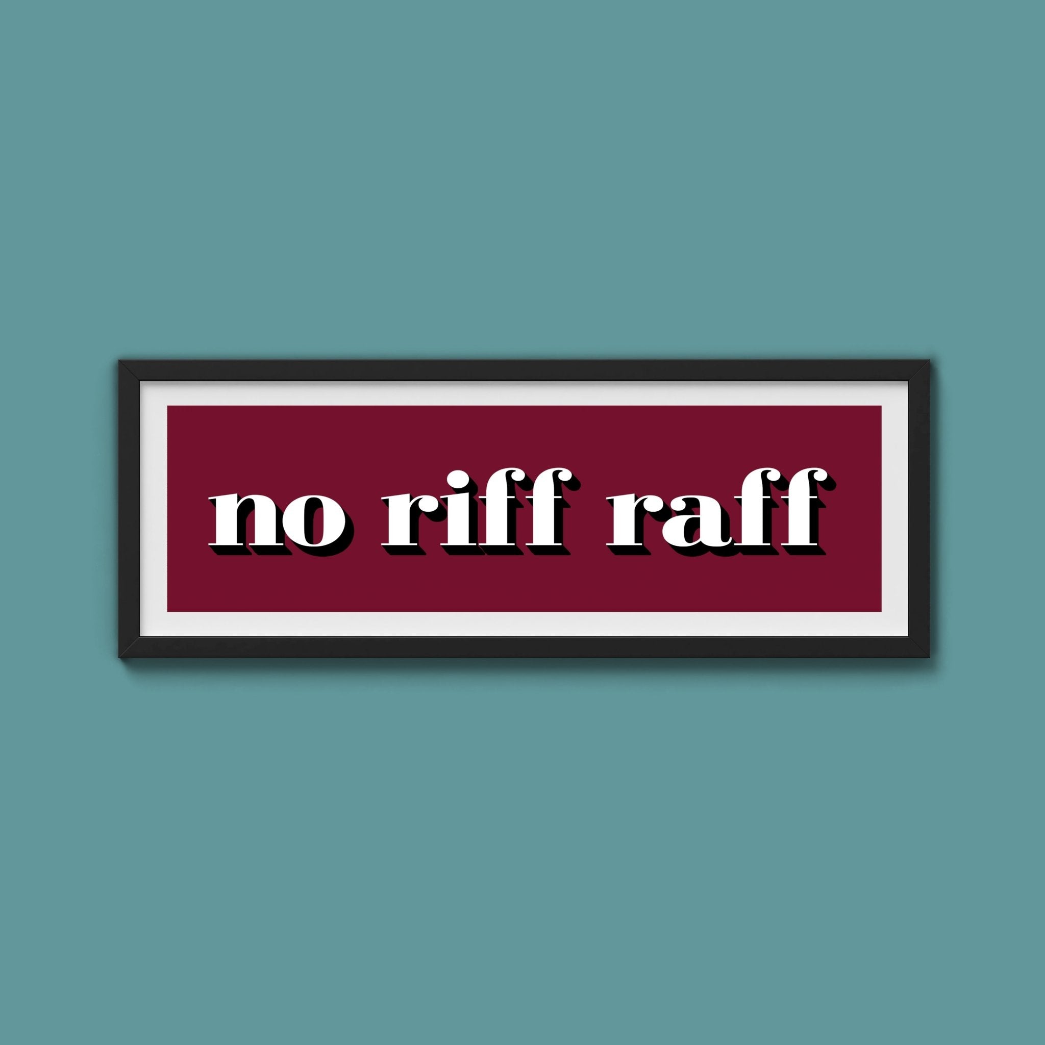 No Riff Raff Print - Above The Door