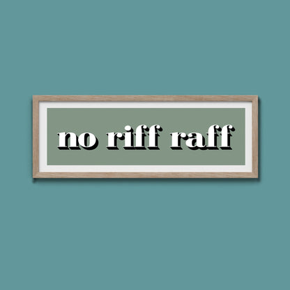 No Riff Raff Print - Above The Door
