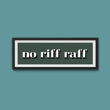 No Riff Raff Print - Above The Door