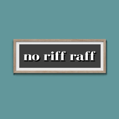 No Riff Raff Print - Above The Door