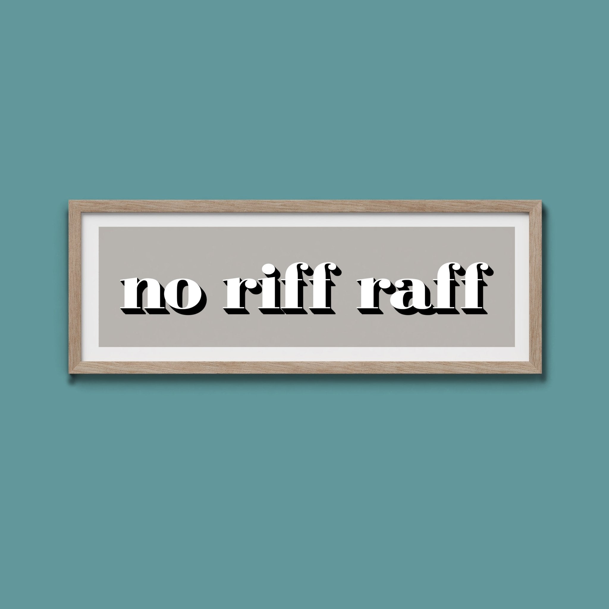 No Riff Raff Print - Above The Door