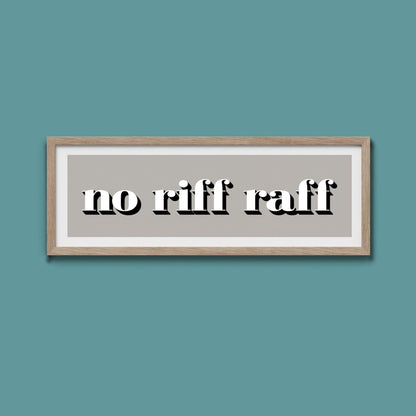 No Riff Raff Print - Above The Door