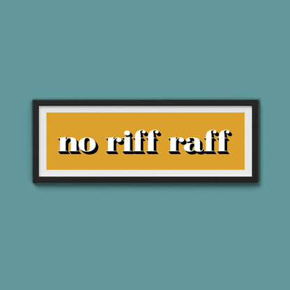 No Riff Raff Print - Above The Door