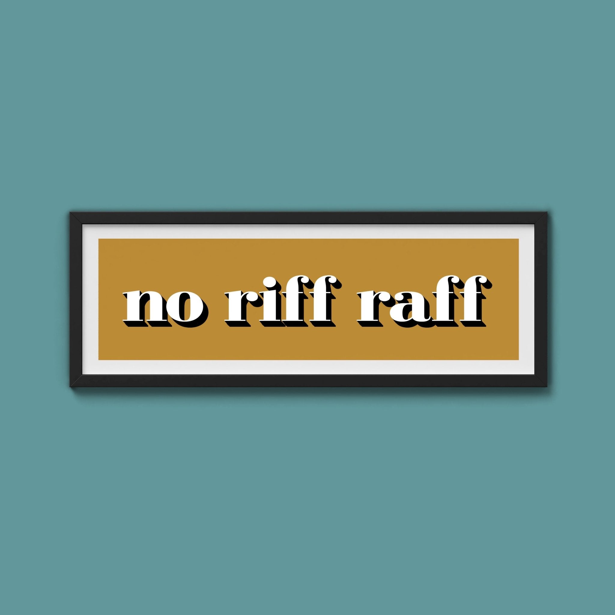 No Riff Raff Print - Above The Door