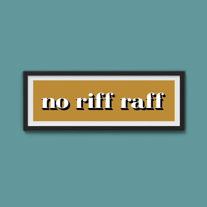 No Riff Raff Print - Above The Door