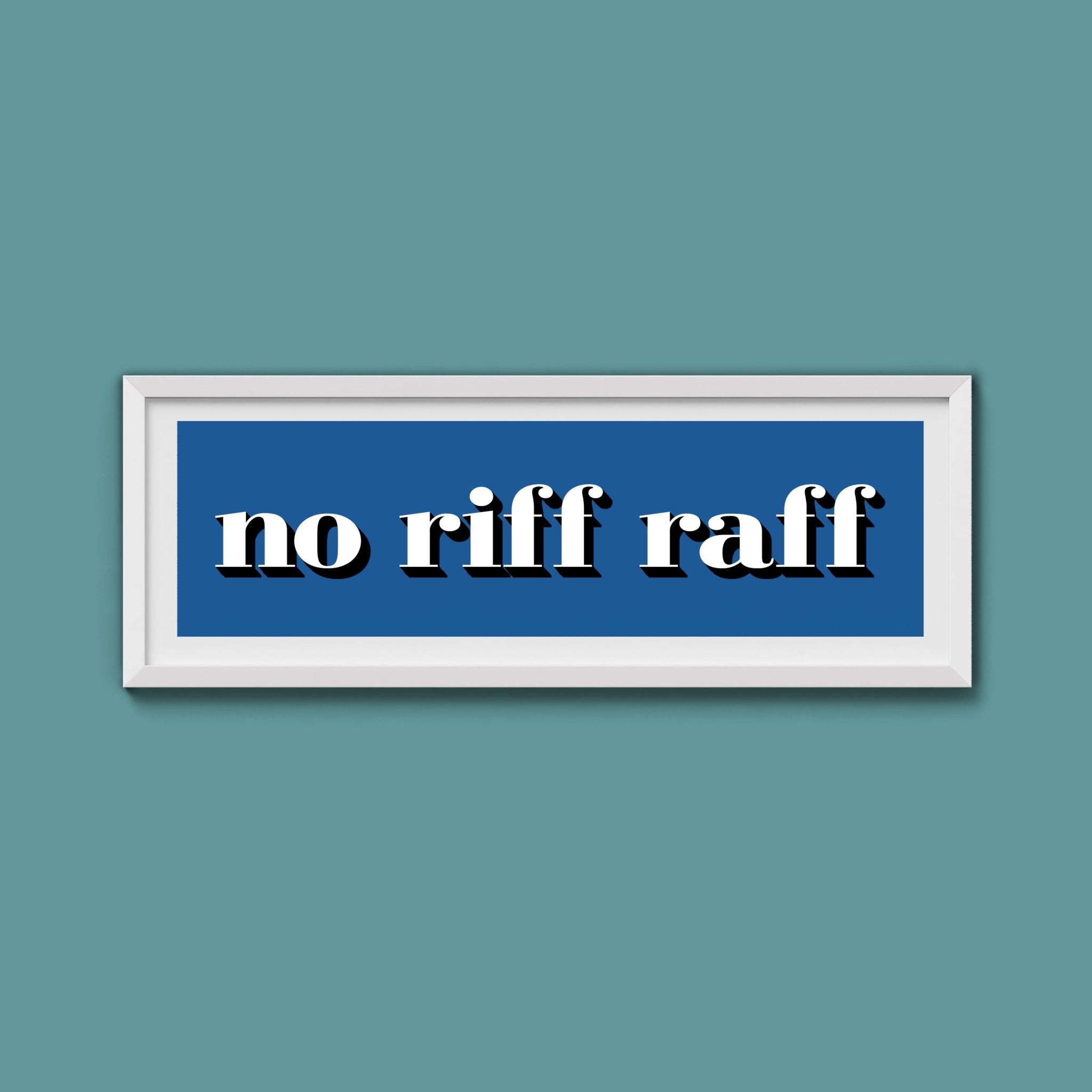 No Riff Raff Print - Above The Door