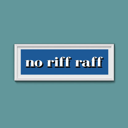 No Riff Raff Print - Above The Door