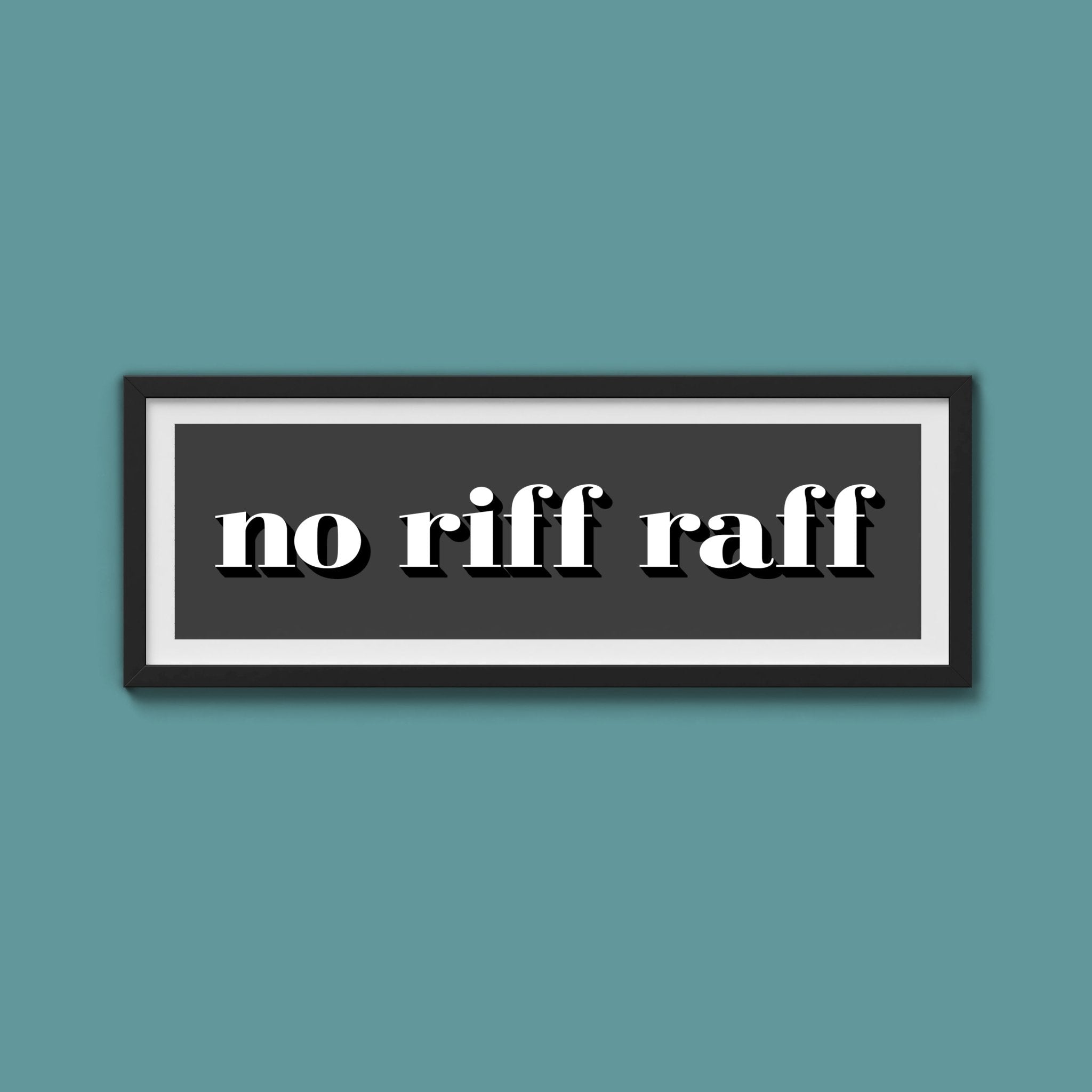 No Riff Raff Print - Above The Door