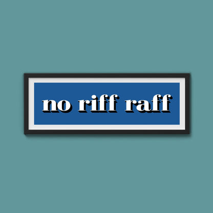 No Riff Raff Print - Above The Door